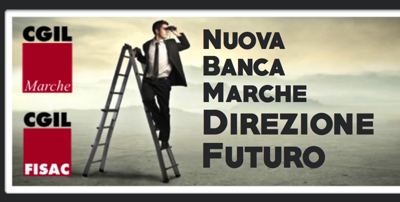 Nuova Banca Marche: per la FISAC la direzione di marcia è il futuro; Futuro per il Territorio e per l’Occupazione