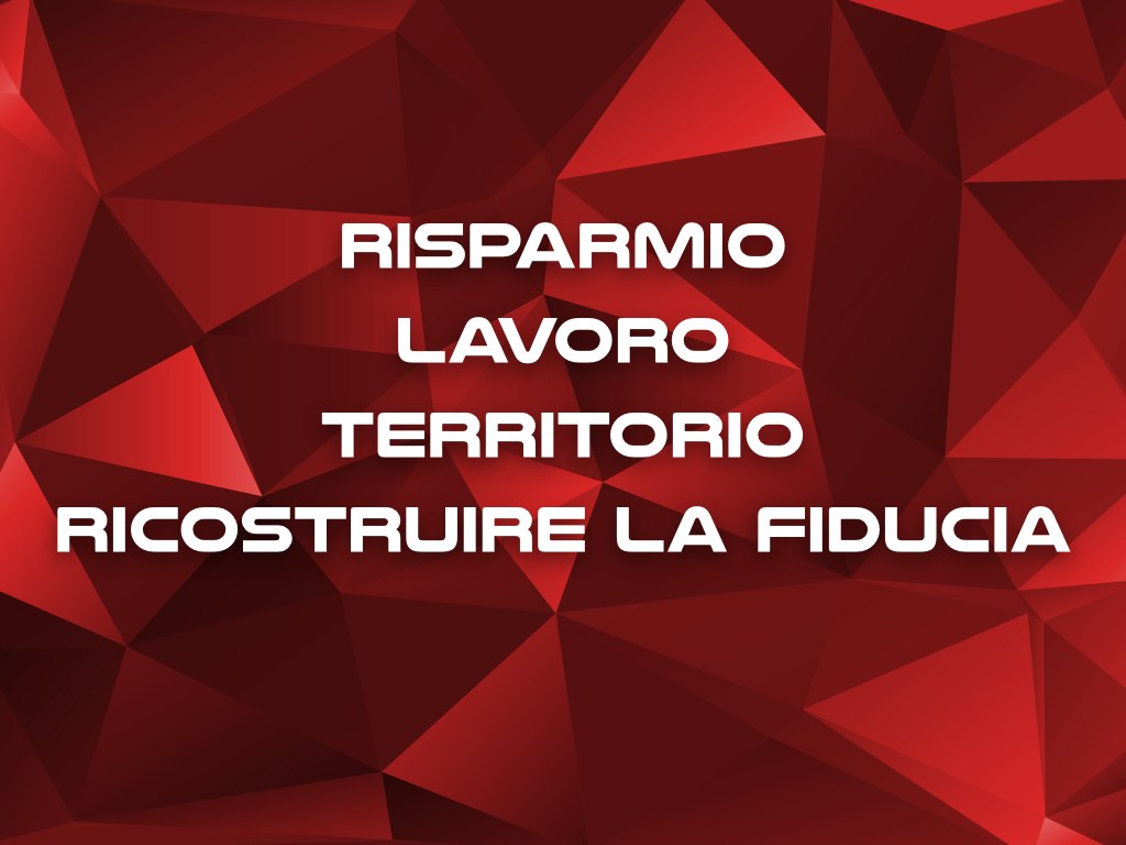Risparmio lavoro territorio ricostruire la fiducia