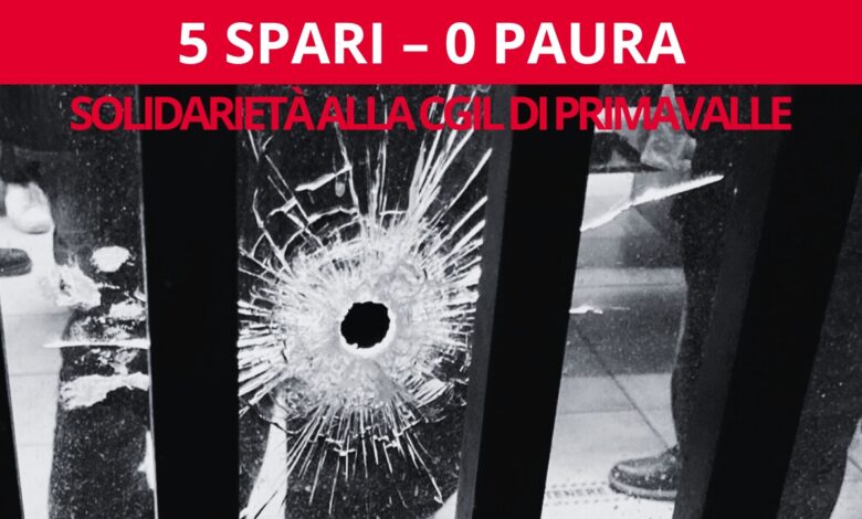 Generali: spari contro la CGIL nel quartiere di Primavalle a Roma – solidarietà alle compagne e ai compagni Generali: spari contro la CGIL nel quartiere di Primavalle a Roma – solidarietà alle compagne e ai compagni